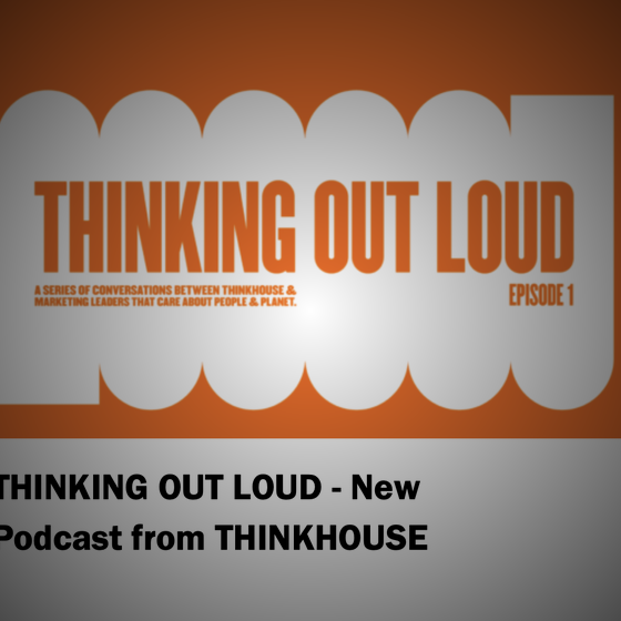 THINKHOUSE Launches New Podcast, Delving Deep With Marketing Leaders That Care About People & Planet.